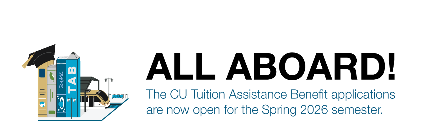 ALL ABOARD! The CU Tuition Assistance Benefit applications  are now open for the Spring 2026 semester.